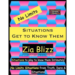 Blizz, Zia No Limits Situations Get to Know Them: Situation to play to know them Intimately (Truth, Dare and Situations The Drinking Games) Blizz, Zia No Limits Situations Get to Know Them: Situation to play to know them Intimately (Truth, Dare and Situations The Drinking Games)