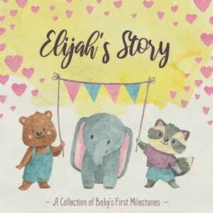 Publishing, BabyMemories US Elijah's Story A Collection of Baby's First Milestones: First Five Year Baby Memory Book The Personalized Baby Keepsake Book to Fill Out, Add Photos to and Design Yourself Publishing, BabyMemories US Elijah's Story A Collection of Baby's First Milestones: First Five Year Baby Memory Book The Personalized Baby Keepsake Book to Fill Out, Add Photos to and Design Yourself