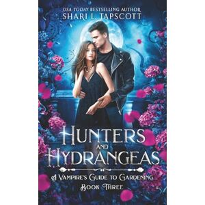 Tapscott, Shari L. Hunters and Hydrangeas (A Vampire's Guide to Gardening) Tapscott, Shari L. Hunters and Hydrangeas (A Vampire's Guide to Gardening)