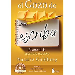 Goldberg, Natalie El Gozo de Escribir: El arte de la escritura creativa / Freeing the Writer Within Goldberg, Natalie El Gozo de Escribir: El arte de la escritura creativa / Freeing the Writer Within