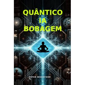 Woodford, Peter QUÂNTICO IA BOBAGEM Woodford, Peter QUÂNTICO IA BOBAGEM