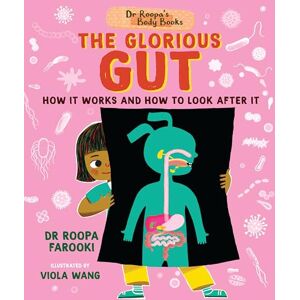 Farooki, Dr Roopa Dr Roopa's Body Books: The Glorious Gut: A wonderful tour through the digestive system in this fun and fact-packed introduction to anatomy series for readers age 5, 6, 7, 8 Farooki, Dr Roopa Dr Roopa's Body Books: The Glorious Gut: A wonderful tour through the digestive system in this fun and fact-packed introduction to anatomy series for readers age 5, 6, 7, 8