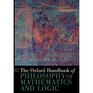 The Oxford Handbook of Philosophy of Mathematics and Logic (Oxford Handbooks) The Oxford Handbook of Philosophy of Mathematics and Logic (Oxford Handbooks)