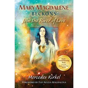 Kirkel, Mercedes Mary Magdalene Beckons: Join the River of Love: 1 (The Magdalene-Yeshua Teachings) Kirkel, Mercedes Mary Magdalene Beckons: Join the River of Love: 1 (The Magdalene-Yeshua Teachings)