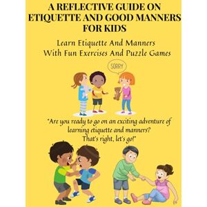 REHMAN, N. U. A REFLECTIVE GUIDE ON ETIQUETTE AND GOOD MANNERS FOR KIDS REHMAN, N. U. A REFLECTIVE GUIDE ON ETIQUETTE AND GOOD MANNERS FOR KIDS