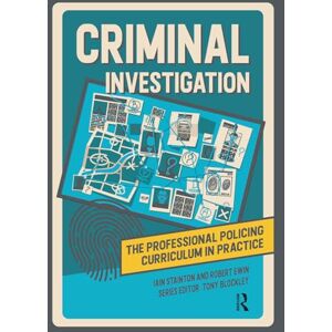 Stainton, Iain Criminal Investigation (The Professional Policing Curriculum in Practice) Stainton, Iain Criminal Investigation (The Professional Policing Curriculum in Practice)
