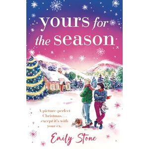 Stone, Emily Yours for the Season: A picture-perfect Christmas. Except it's with your ex... Stone, Emily Yours for the Season: A picture-perfect Christmas. Except it's with your ex...
