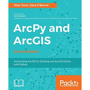 Toms, Silas ArcPy and ArcGIS Second Edition: Automating ArcGIS for Desktop and ArcGIS Online with Python Toms, Silas ArcPy and ArcGIS Second Edition: Automating ArcGIS for Desktop and ArcGIS Online with Python
