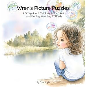 Doyle, Erin Wren's Picture Puzzles: A Story about Thinking in Pictures and Finding Meaning in Words (Wren's Way) Doyle, Erin Wren's Picture Puzzles: A Story about Thinking in Pictures and Finding Meaning in Words (Wren's Way)