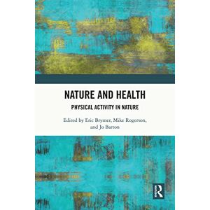 Routledge Nature and Health: Physical Activity in Nature ( Research in Health, Nature and the Environment) Routledge Nature and Health: Physical Activity in Nature ( Research in Health, Nature and the Environment)