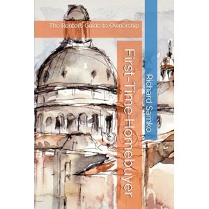 Samko, Richard A First-Time Homebuyer: The Renter’s Guide to Ownership Samko, Richard A First-Time Homebuyer: The Renter’s Guide to Ownership