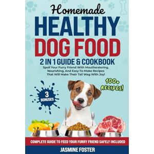 Foster, Jasmine HOMEMADE HEALTHY DOG FOOD: Spoil Your Furry Friend With Delicious, Nutritious, And Easy-To-Make Recipes That Will Make Their Tail Wag With Joy! Complete Guide To Feed Your Furry Friend Safely Included Foster, Jasmine HOMEMADE HEALTHY DOG FOOD: Spoil Your Furry Friend With Delicious, Nutritious, And Easy-To-Make Recipes That Will Make Their Tail Wag With Joy! Complete Guide To Feed Your Furry Friend Safely Included