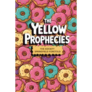 Veloso, Igor The Yellow Prophecies: The Society Springfield Foretold (The Yellows) Veloso, Igor The Yellow Prophecies: The Society Springfield Foretold (The Yellows)
