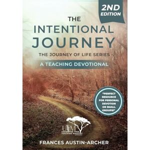 Austin-Archer, Frances The Intentional Journey 2nd ed: The Journey of Life Series: The Journey Salvation Series A Teaching Devotional Austin-Archer, Frances The Intentional Journey 2nd ed: The Journey of Life Series: The Journey Salvation Series A Teaching Devotional