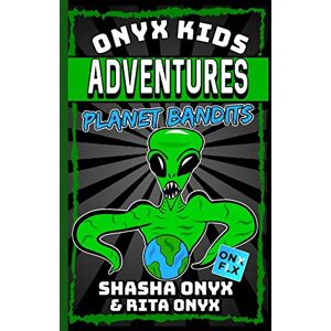 Onyx, Shasha Onyx Kids Adventures: Planet Bandits: 15 Onyx, Shasha Onyx Kids Adventures: Planet Bandits: 15