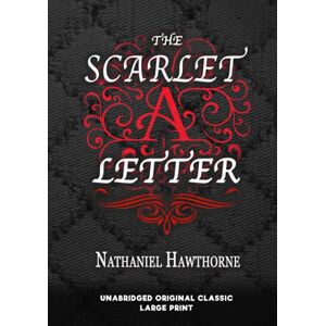 HAWTHORNE, NATHANIEL THE SCARLET LETTER: UNABRIDGED ORIGINAL CLASSIC LARGE PRINT HAWTHORNE, NATHANIEL THE SCARLET LETTER: UNABRIDGED ORIGINAL CLASSIC LARGE PRINT