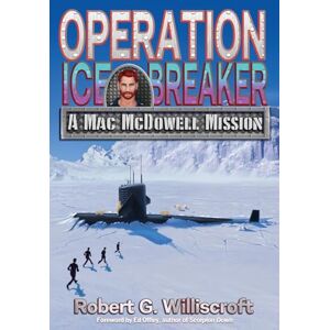 Williscroft, Robert G Operation Ice Breaker: A Mac McDowell Mission: 2 Williscroft, Robert G Operation Ice Breaker: A Mac McDowell Mission: 2