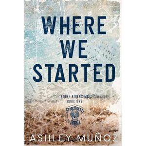 Munoz, Ashley Where We Started: Alternate Cover (Stone Riders MC) Munoz, Ashley Where We Started: Alternate Cover (Stone Riders MC)