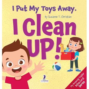 Christian, Suzanne T I Put My Toys Away. I Clean Up!: An Affirmation-Themed Toddler Book About Cleaning Up (Ages 2-4) (My Amazing Toddler Behavioral) Christian, Suzanne T I Put My Toys Away. I Clean Up!: An Affirmation-Themed Toddler Book About Cleaning Up (Ages 2-4) (My Amazing Toddler Behavioral)