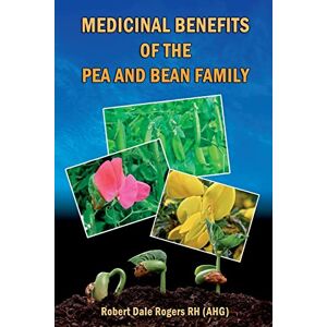 Rogers RH, Robert Dale Medicinal Benefits of the Pea and Bean Family Rogers RH, Robert Dale Medicinal Benefits of the Pea and Bean Family