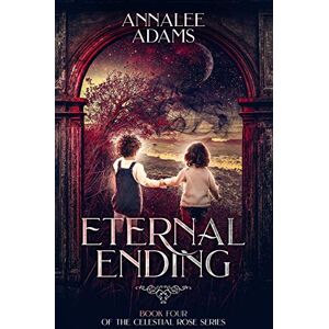 Adams, Annalee Eternal Ending: 4 (The Celestial Rose) Adams, Annalee Eternal Ending: 4 (The Celestial Rose)