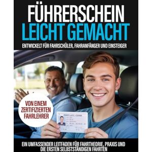 Kraft, Thomas Führerschein Leicht Gemacht 2026: Ein umfassender Leitfaden für Fahrtheorie, Praxis und die ersten selbstständigen Fahrten Von einem zertifizierten ... für Fahrschüler, Fahranfänger und Einsteiger Kraft, Thomas Führerschein Leicht Gemacht 2026: Ein umfassender Leitfaden für Fahrtheorie, Praxis und die ersten selbstständigen Fahrten Von einem zertifizierten ... für Fahrschüler, Fahranfänger und Einsteiger