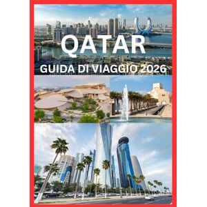 Cook, Smith Qatar GUIDA DI VIAGGIO 2026: Scopri il patrimonio culturale e le meraviglie moderne del Qatar Cook, Smith Qatar GUIDA DI VIAGGIO 2026: Scopri il patrimonio culturale e le meraviglie moderne del Qatar