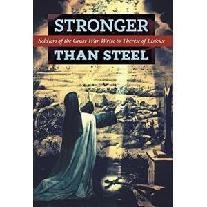 Les Poilus Stronger than Steel: Soldiers of the Great War Write to Thérèse of Lisieux Les Poilus Stronger than Steel: Soldiers of the Great War Write to Thérèse of Lisieux