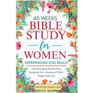 HUB, KINGDOM MANNA 40 Weeks Bible Study for Women: Experiencing God Really: Life-Changing Stories from Scripture for a Journey of Faith, Hope, and Love HUB, KINGDOM MANNA 40 Weeks Bible Study for Women: Experiencing God Really: Life-Changing Stories from Scripture for a Journey of Faith, Hope, and Love