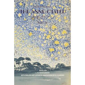 Aarons, R. E. Mochiya Presents: The Anne-otated 赤毛のアン Part III Aarons, R. E. Mochiya Presents: The Anne-otated 赤毛のアン Part III