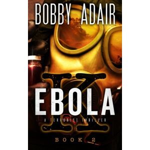 Adair, Bobby Ebola K: A Terrorism Thriller: book 2: Ebola, Terrorism, and Hope: Volume 2 Adair, Bobby Ebola K: A Terrorism Thriller: book 2: Ebola, Terrorism, and Hope: Volume 2