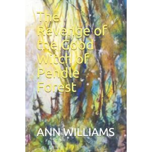 WILLIAMS, ANN The Revenge of the Good Witch of Pendle Forest: There be Witches: 1 (Pendle Witches) WILLIAMS, ANN The Revenge of the Good Witch of Pendle Forest: There be Witches: 1 (Pendle Witches)