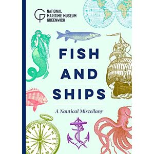 National Maritime Museum Fish and Ships: A Nautical Miscellany National Maritime Museum Fish and Ships: A Nautical Miscellany