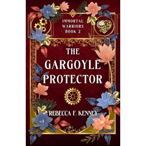 Kenney, Rebecca F. The Gargoyle Protector: An Immortal Warriors Romance: 2 (The IMMORTAL WARRIORS) Kenney, Rebecca F. The Gargoyle Protector: An Immortal Warriors Romance: 2 (The IMMORTAL WARRIORS)