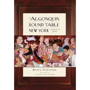 Fitzpatrick, Kevin The Algonquin Round Table New York: A Historical Guide Fitzpatrick, Kevin The Algonquin Round Table New York: A Historical Guide