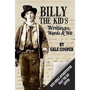 Cooper, Gale Billy the Kid's Writings, Words, and Wit Cooper, Gale Billy the Kid's Writings, Words, and Wit