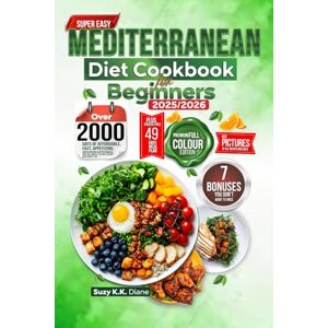 Diane, Suzy K.K. SUPER EASY MEDITERRANEAN DIET COOKBOOK FOR BEGINNERS 2025/2026: Over 2000 Days of Affordable, Fast, Appetizing, and Nutritious Recipes Manual for Daily Meals to Live a Heart Healthiest Life (49daysMP Diane, Suzy K.K. SUPER EASY MEDITERRANEAN DIET COOKBOOK FOR BEGINNERS 2025/2026: Over 2000 Days of Affordable, Fast, Appetizing, and Nutritious Recipes Manual for Daily Meals to Live a Heart Healthiest Life (49daysMP