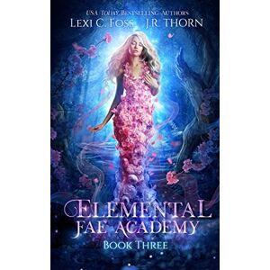 Foss, Lexi C. Elemental Fae Academy: Book Three: 3 Foss, Lexi C. Elemental Fae Academy: Book Three: 3