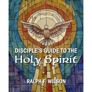 Wilson Disciple's Guide to the Holy Spirit (JesusWalk Bible Study Series) Wilson Disciple's Guide to the Holy Spirit (JesusWalk Bible Study Series)