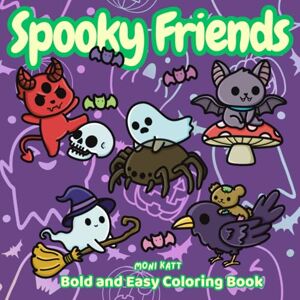 Katt, Moni Spooky Friends A Bold and Easy Coloring Book: Cute Creatures Ready to Celebrate Halloween and the Cozy Season (Bold and Easy Coloring Books by Moni Katt) Katt, Moni Spooky Friends A Bold and Easy Coloring Book: Cute Creatures Ready to Celebrate Halloween and the Cozy Season (Bold and Easy Coloring Books by Moni Katt)