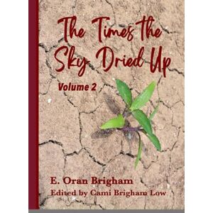 Brigham, E. Oran The Times the Sky Dried Up Volume 2 Brigham, E. Oran The Times the Sky Dried Up Volume 2