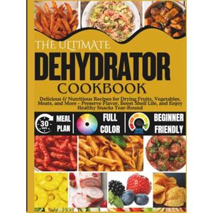 Harlow, Beatrice The Ultimate Dehydrator Cookbook: Delicious & Nutritious Recipes for Drying Fruits, Vegetables, Meats, and More – Preserve Flavor, Boost Shelf Life, and Enjoy Healthy Snacks Year-Round Harlow, Beatrice The Ultimate Dehydrator Cookbook: Delicious & Nutritious Recipes for Drying Fruits, Vegetables, Meats, and More – Preserve Flavor, Boost Shelf Life, and Enjoy Healthy Snacks Year-Round