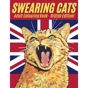 Adams, M. L. Swearing Cats: Adult Colouring Book British Edition! Adams, M. L. Swearing Cats: Adult Colouring Book British Edition!