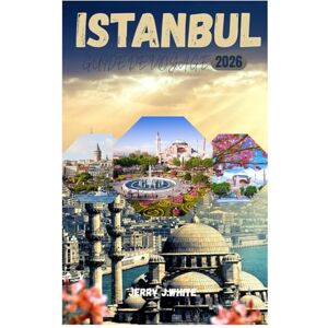 White, Jerry J. ISTANBUL GUIDE DE VOYAGE 2026: Guide de voyage d'Istanbul : là où l'Orient rencontre l'Occident dans la ville aux sept collines et aux merveilles infinies White, Jerry J. ISTANBUL GUIDE DE VOYAGE 2026: Guide de voyage d'Istanbul : là où l'Orient rencontre l'Occident dans la ville aux sept collines et aux merveilles infinies
