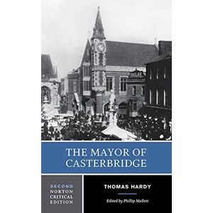 Hardy, Thomas The Mayor of Casterbridge: A Norton Critical Edition: 0 (Norton Critical Editions) Hardy, Thomas The Mayor of Casterbridge: A Norton Critical Edition: 0 (Norton Critical Editions)