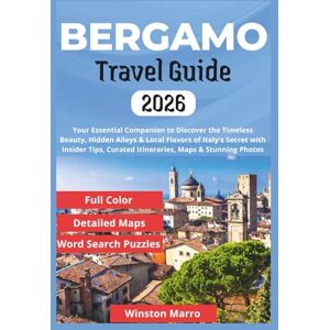 Marro, Winston Bergamo Travel Guide 2026: Your Essential Companion to Discover the Timeless Beauty, Hidden Alleys & Local Flavors of Italy's Secret with Insider ... Photos (THE ULTIMATE TRAVEL GUIDE SERIES) Marro, Winston Bergamo Travel Guide 2026: Your Essential Companion to Discover the Timeless Beauty, Hidden Alleys & Local Flavors of Italy's Secret with Insider ... Photos (THE ULTIMATE TRAVEL GUIDE SERIES)