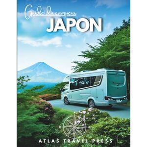 TRAVEL PRESS, ATLAS GUIDE DU CAMPING-CAR AU JAPON: Explorez Tokyo, Kyoto et Osaka, puis échappez-vous vers des vallées d’onsen, des sommets sacrés et des côtes sauvages — Un road trip en camping-car au cœur du Japon TRAVEL PRESS, ATLAS GUIDE DU CAMPING-CAR AU JAPON: Explorez Tokyo, Kyoto et Osaka, puis échappez-vous vers des vallées d’onsen, des sommets sacrés et des côtes sauvages — Un road trip en camping-car au cœur du Japon