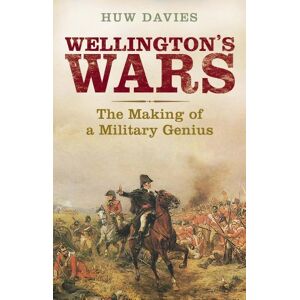 Davies, Huw J. Wellington's Wars: The Making of a Military Genius Davies, Huw J. Wellington's Wars: The Making of a Military Genius