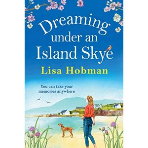 Hobman, Lisa Dreaming Under An Island Skye: The perfect feel-good, romantic read from bestseller Lisa Hobman (The Skye Collection) Hobman, Lisa Dreaming Under An Island Skye: The perfect feel-good, romantic read from bestseller Lisa Hobman (The Skye Collection)