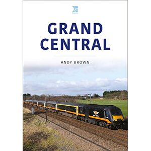 Brown, Andy Grand Central (Britain's Railways Series) Brown, Andy Grand Central (Britain's Railways Series)